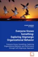 Everyone Knows Something:Exploring Stigmergic Organizational Behavior: Everyone Knows Something: Exploring Organizational Behavior and Performance through Soft-Stigmergic Approach 3639108027 Book Cover