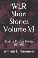 WLR Short Stories Volume VI: Science Fiction Stories 501-600 B084G5G5C4 Book Cover