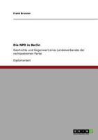 Die NPD in Berlin: Geschichte und Gegenwart eines Landesverbandes der rechtsextremen Partei 3640806972 Book Cover