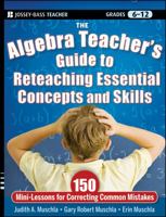 The Algebra Teacher's Guide to Reteaching Essential Concepts and Skills: 150 Mini-Lessons for Correcting Common Mistakes 0470872829 Book Cover