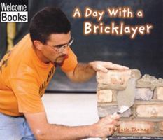 A Day with a Brick Layer (Welcome Books: Hard Work) 0516230603 Book Cover