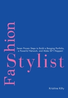 Fashion Stylist: Seven Proven Steps to Build a Banging Portfolio, a Powerful Network, and Make Sh*t Happen! B0GKCK6ZZX Book Cover
