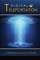 Digital Teleportation: A Philosophic Journey in Virtuality 1329529901 Book Cover