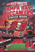 The Ultimate Tampa Bay Buccaneers Trivia and quiz Book: A Collection of Amazing Trivia Quizzes and Fun Facts for Die-Hard Bucs Fans! (Sports Trivia Quiz Books) B0DPX2S1P9 Book Cover