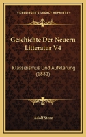 Geschichte Der Neuern Litteratur V4: Klassizismus Und Aufklarung (1882) 1160097348 Book Cover