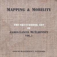 Mapping and Mobility, The Sketchbook Art of James Lancel McElhinney, Vol1 1494765144 Book Cover