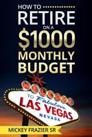 How to Retire on a $1000 Monthly Budget 149286739X Book Cover