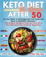 Keto Diet Cookbook for Women After 50: Complete Ketogenic Diet For Women Over 50: Useful Tips And 200 Delicious Recipes - 31 Day Keto Meal Plans To Lose Weight, Reset Your Metabolism, And Stay Healthy 1801541280 Book Cover