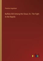 Buffalo Bill Among the Sioux; Or, The Fight in the Rapids 3368923269 Book Cover