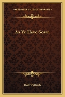 As Ye Have Sown 1163624535 Book Cover