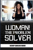 Woman! The Problem Solver: Empowering Women For Relevance 1502494787 Book Cover