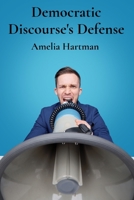 Democratic Discourse's Defense: Protecting free speech and countering censorship B0DYXPX6RM Book Cover