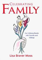 Celebrating Family: Our Lifelong Bonds With Parents and Siblings 1885171307 Book Cover