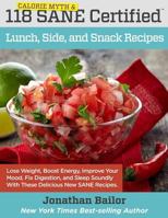 118 Calorie Myth and SANE Certified Lunch, Side, and Snack Recipes: Lose Weight, Increase Energy, Improve Your Mood, Fix Digestion, and Sleep Soundly With ... (Calorie Myth and SANE Certified Recipes) 0997666544 Book Cover