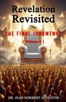 Revelation Revisited Volume 6: The Final Judgments B0D5WCL19X Book Cover