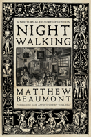 Nightwalking: A Nocturnal History of London 1781687951 Book Cover