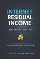 Internet Residual Income: Your Dreams Come True! 1539310086 Book Cover