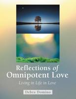 Reflections of Omnipotent Love: Living in Life in Love 1982228180 Book Cover