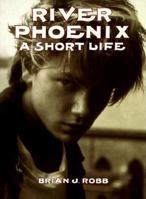 River Phoenix: A Short Life 006095132X Book Cover