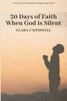 30 Days of Faith When God Is Silent: A 30-Day Devotional of Hope and Trust B0FYQMFTCD Book Cover