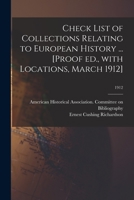 Check List of Collections Relating to European History ... [Proof Ed., With Locations, March 1912]; 1912 1014530342 Book Cover