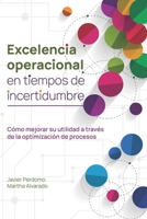 Excelencia operacional en tiempos de incertidumbre: Cómo mejorar su utilidad a través de la optimización de procesos (Spanish Edition) B0GVT7P1GG Book Cover