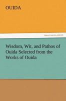 Wisdom, Wit, and Pathos of Ouida 1515092313 Book Cover