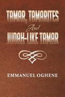 Tamar, Tamarites and Judah-Like Tamar 1479764973 Book Cover