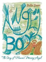 Angel Boy: The Story of Heaven's Missing Angel 1489702571 Book Cover