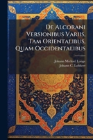 De Alcorani Versionibus Variis, Tam Orientalibus, Quam Occidentalibus 1024716678 Book Cover