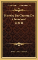 Histoire Du Chateau De Chambord (1854) 1120430895 Book Cover