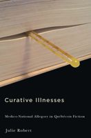 Curative Illnesses: Medico-National Allegory in Québécois Fiction 0773547053 Book Cover