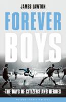 Forever Boys: The Days of Citizens and Heroes (Wisden Sports Writing) 147291242X Book Cover