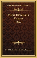 Maria Theresia In Ungarn (1862) 1165490250 Book Cover