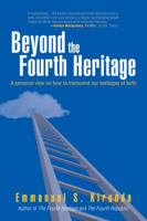 Beyond the Fourth Heritage: A Personal View on How to Transcend Our Heritages of Birth 1524617059 Book Cover