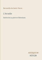 L'Arcadie: Suivie de La pierre d'Abraham (French Edition) 3387422504 Book Cover