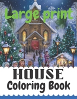 Large print House Coloring Book: Coloring Book with Inspirational Home Designs, Fun Room Ideas, and Beautifully Decorated Houses for Relaxation B09SL61Q9R Book Cover