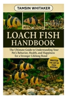 LOACH FISH HANDBOOK: The Ultimate Guide to Understanding Your Pet’s Behavior, Health, and Happiness for a Stronger Lifelong Bond B0FT3T3DYW Book Cover