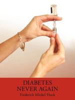 Diabetes Never Again 1456759140 Book Cover