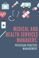 Medical And Health Services Managers: Physician Practice Management: How To Monitor And Control Your Business Plan B09CGMSSXL Book Cover