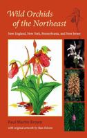 Wild Orchids of the Northeast: New England, New York, Pennsylvania, and New Jersey 081303034X Book Cover