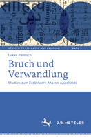 Bruch Und Verwandlung: Studien Zum Erzählwerk Aharon Appelfelds 3662700050 Book Cover