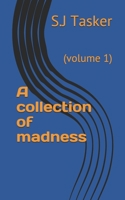 A collection of madness: (volume 1) 1695775805 Book Cover