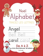 Noël Alphabet Tracez Les Lettres De A à Z Livre d'activités pour les enfants 2 à 5 ans: Manuel d'écriture manuscrite de la pratique préscolaire: ... de vue (Christmas Tracing) (French Edition) 1674322461 Book Cover