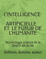 L' Intelligence artificielle et l'avenir de l'humanite: Technologie science et le Destin de la vie (French Edition) B0GQTH8GH4 Book Cover
