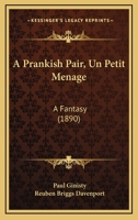 A Prankish Pair, Un Petit Menage: A Fantasy 116454490X Book Cover