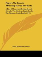 Papers On Insects Affecting Stored Products: A List Of Insects Affecting Stored Cereals, The Mexican Grain Beetle, The Siamese Grain Beetle 1120670519 Book Cover