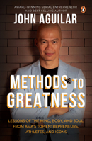 Methods to Greatness: Lessons of the Mind, Body, and Soul from Asia’s Top Entrepreneurs, Athletes, and Icons 9814954578 Book Cover