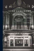 Le Coeur Des Autres, Trois Actes 1022020722 Book Cover