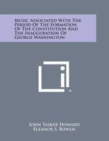 Music Associated With The Period Of The Formation Of The Constitution And The Inauguration Of George Washington 143258801X Book Cover